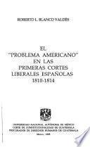 El problema americano en las primeras cortes liberales españolas, 1810-1814