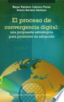 El proceso de convergencia digital: una propuesta estratégica para promover su adopción
