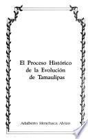El proceso histórico de la evolución de Tamaulipas