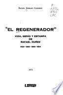 El regenerador: vida, genio y estampa de Rafael Núñez, 1825-1865--1866-1894
