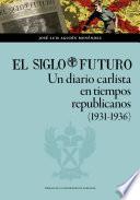 El Siglo Futuro. Un diario carlista en tiempos republicanos (1931-1936)
