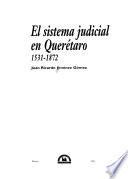 El sistema judicial en Queretaro 1531-1872