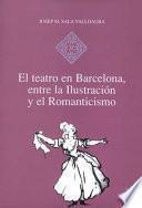 El teatro en Barcelona entre la Ilustración y el Romanticismo