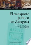El transporte público en Zaragoza: desde 1885 hasta la actualidad