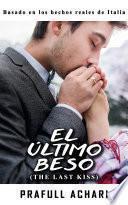 El Último Beso (Spanish Edition of The Last Kiss by Prafull Achari)