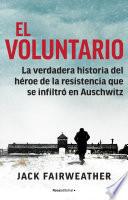 El voluntario: La verdadera historia del héroe de la resistencia que se infiltró en Auschwitz / The Volunteer