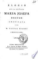 Elogio de la señora Maria Josefa Bustos americana por D. Gaspar Xuarez americano