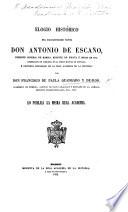 Elogio histórico del excelentísimo señor Don Antonio de Escaño ... Regente de España é Indias en 1810, etc