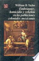Embriaguez, homicidio y rebelión en las poblaciones coloniales mexicanas