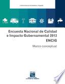 Encuesta Nacional de Calidad e Impacto Gubernamental 2013. ENCIG. Marco conceptual