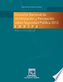 Encuesta Nacional de Victimización y Percepción sobre Seguridad Pública 2012. ENVIPE. Marco conceptual