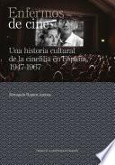 Enfermos de cine. Una historia cultural de la cinefilia en España, 1947-1967