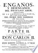 Enganos y desenganos del profano amor, deduzidos de la amorosa historia ... del Duque Don Federico de Toledo (etc.)
