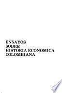 Ensayos sobre historia económica colombiana