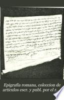 Epigrafía romana, coleccion de artículos escr. y publ. por el r. p. F. Fita en el Boletín de la Real acad. de la historia