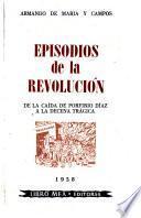 Episodios de la revolución: De la caída de Porfirio Díaz a la decena trágica