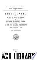 Epistolario de Rufino José Cuervo y Miguel Antonio Caro con Antonio Gómez Restrepo