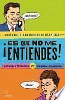 ¡Es Que No Me Entiendes! / You Don't Understand Me! Feminine Language vs. Masculine Language