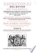 Escritores del reyno de Valencia chronologicamente ordenados des de el ano 1238 ... hasta el de 1747