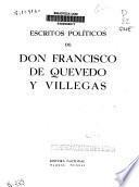 Escritos políticos de don Francisco de Quevedo y Villegas
