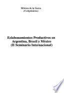 Eslabonamientos productivos en Argentina, Brasil y Mexico. (II Seminario Internacional)