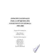 Espacios nacionales para la búsqueda del consenso en Guatemala, 1985-2000