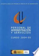 Estadística básica de personal al servicio de las universidades. Personal de administración y servicios. Curso 2004-05