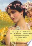 Estética ecológica y filosofía de la historia (Hermenéuticas contra la Violencia III).