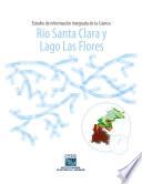 Estudio de información integrada de la Cuenca Río Santa Clara y Lago Las Flores