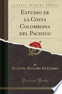 Estudio de la Costa Colombiana del Pacifico (Classic Reprint)