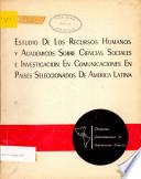 Estudio de Los Recursos Humanos y Academicos Sobre Ciencias Sociales e Investigacion en Comunicaciones en Paises Seleccionados de America Latina
