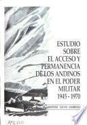 Estudio sobre el acceso y permanencia de los andinos en el poder militar, 1945-1970