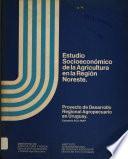 Estudio Socioeconómico de la Agricultura en la Región Noreste. Tomo V. Proyecto de Desarrollo Regional Agropecuario en Uruguay