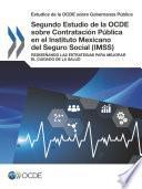 Estudios de la OCDE sobre Gobernanza Pública Segundo Estudio de la OCDE sobre Contratación Pública en el Instituto Mexicano del Seguro Social (IMSS) Rediseñando las Estrategias para Mejorar el Cuidado de la Salud