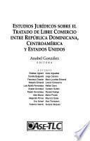 Estudios jurídicos sobre el Tratado de Libre Comercio entre República Dominicana, Centroamérica y Estados Unidos