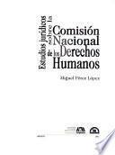 Estudios jurídicos sobre la Comisión Nacional de los Derechos Humanos