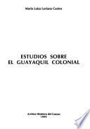 Estudios sobre el Guayaquil colonial