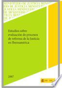 Estudios Sobre Evaluación de Procesos de Reforma de la Justicia en Iberoamérica