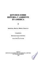 Estudios sobre historia y ambiente en América: Argentina, Bolivia, México, Paraguay