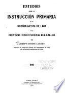 Estudios sobre la instrucción primaria en el departamento de Lima y la provincia constitucional del Callao