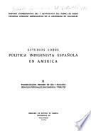Estudios sobre política indigenista española en América: Evangelización régimen de vida y ecología, servicios personales, encomienda y tributos