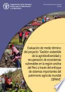 Evaluación de medio término del proyecto Gestión sostenible de la agrobiodiversidad y recuperación de ecosistemas vulnerables en la región Andina del Perú a través del Patrimonio Agrícola Mundial (SIPAM)