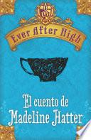 Ever After High. El cuento de Madeleine Hatter (Serie Ever After High)