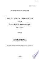 Evolucion de las ciencias en la Republica Argentina, 1872-1972