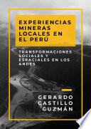Experiencias mineras locales en el Perú. Transformaciones sociales y espaciales en los Andes