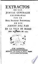 Extractos de las juntas generales celebradas por la Real Sociedad Bascongada de los amigos del pais en la villa de Bilbao por Setiembre de 1772