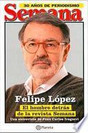 Felipe López, El hombre detras de Semana