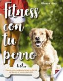 Fitness Con Tu Perro: Camina, Corre, Pedalea Con Tu Perro, Disfruta del DePorte En Común Y Hazle Feliz