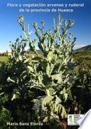 Flora y vegetación arvense y ruderal de la provincia de Huesca (España)