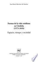 Formas de la vida cotidiana en Córdoba, 1573-1810